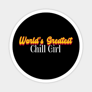 World's Greatest Chill Girl! Magnet